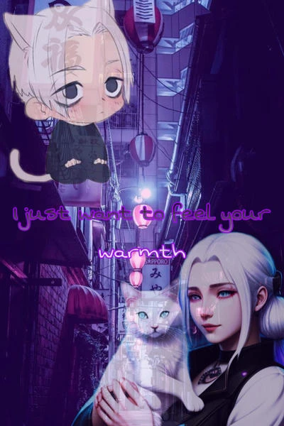 I just want to feel your warmth