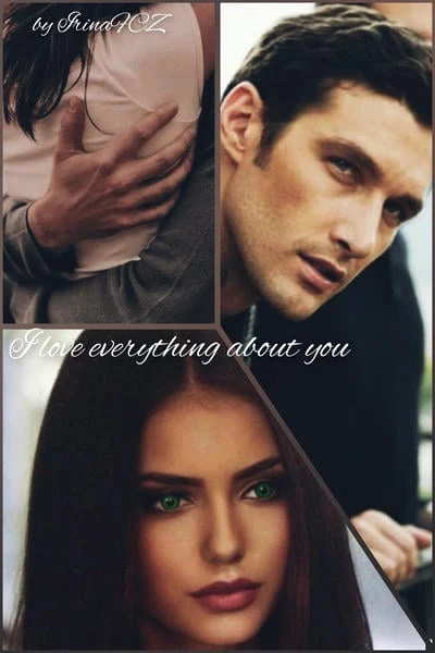 I love everything about you