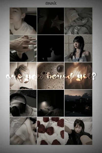 are you bored yet?