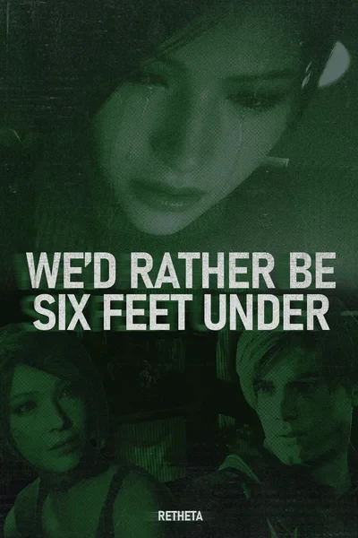 We'd Rather Be Six Feet Under