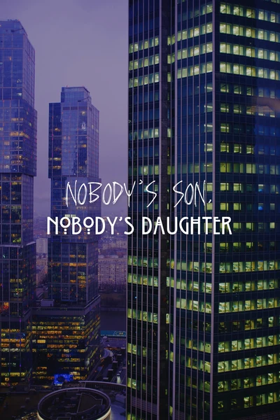 nobody’s son, nobody’s daughter