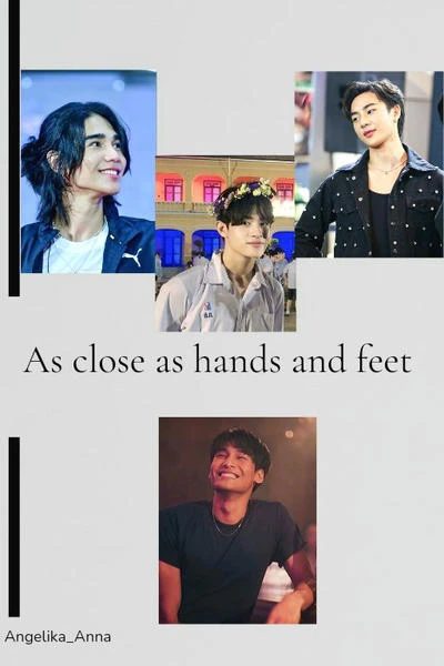 As close as hands and feet