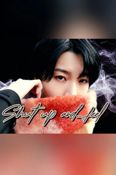 Shut up and... feel