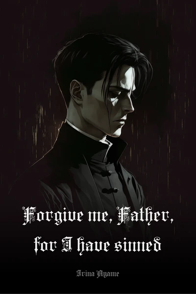 Forgive me, Father, for I have sinned