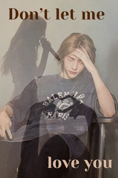 Don't let me love you