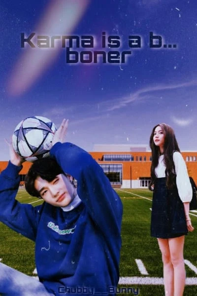 Karma is a b... boner