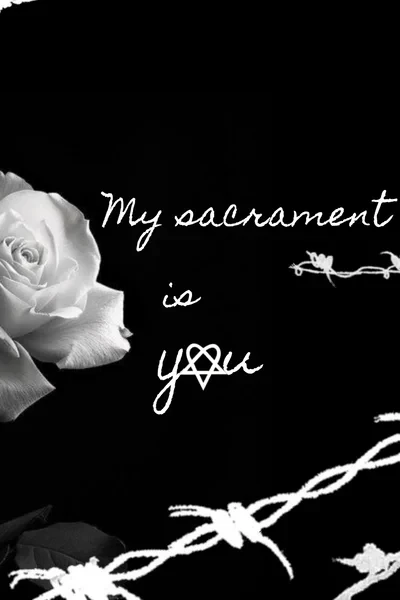 my sacrament is you
