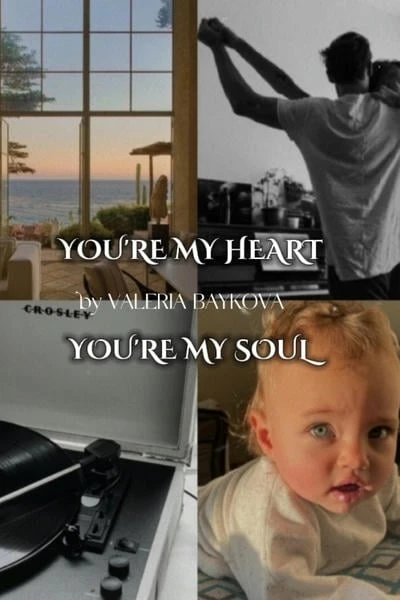 You're my heart... You're my soul