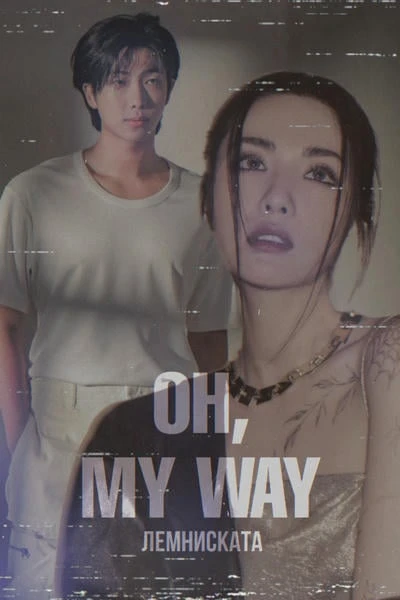 oh, my way