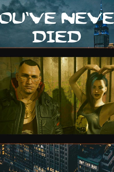 You've never died