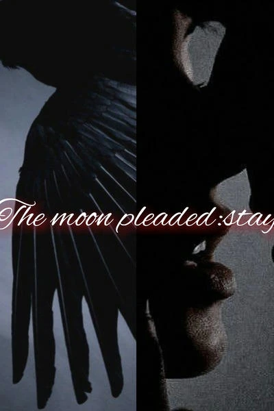 The moon pleaded: stay